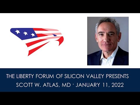 Dr. Scott W. Atlas, MD ~ The Liberty Forum ~ 1-11-2022