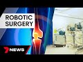 Game-changing robotic system revolutionises hip and knee replacements| 7 News Australia