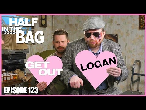 Half in the Bag Episode 123: Get Out and Logan