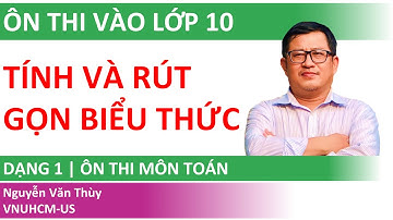 Ôn thi vào lớp 10 | Dạng 1 | Tính và rút gọn biểu thức