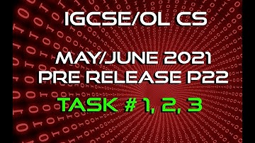 IGCSE/OL Computer Science | May June 2021 P22 | Pre-Release Task 1,2,3