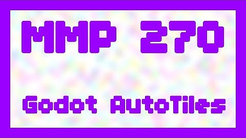 Godot AutoTiles ~ MMP 270