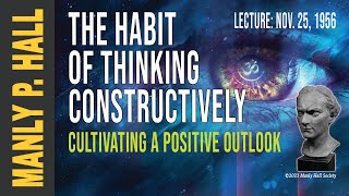 Manly P. Hall: The Habit of Thinking Constructively
