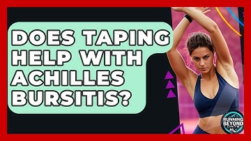 Does Taping Help With Achilles Bursitis? - Running Beyond Limits