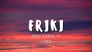 Feid, Karol G - FRIKI Letra Lyrics