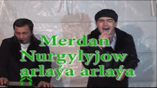 Merdan Nurgylyjow Arlaýa arlaýa