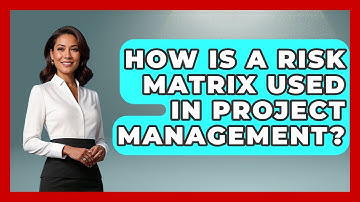 How Is A Risk Matrix Used In Project Management? - Tactical Warfare Experts