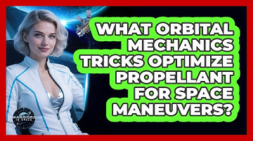 What Orbital Mechanics Tricks Optimize Propellant For Space Maneuvers? - Warriors In Space