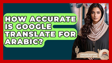 How Accurate Is Google Translate For Arabic? - Understanding Southwest Asia