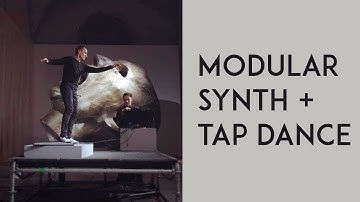 tap dance + modular synth