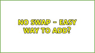No Swap - Easy Way To Add?
