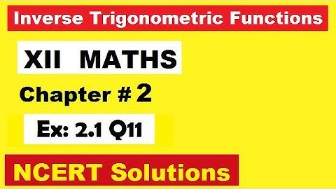 CLASS 12 MATHS NCERT Solutions Ex 2.1 Q11 INVERSE TRIGONOMETRIC FUNCTIONS-V7