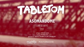 Video thumbnail of "TABLETOM - Asomándome (Luna de Mayo, 2016)"