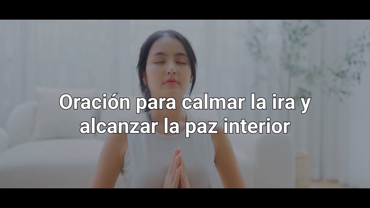 Oracion para Calmar la Ira y Alcanzar la Paz Interior - YouTube
