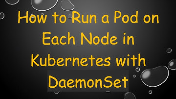 How to Run a Pod on Each Node in Kubernetes with DaemonSet