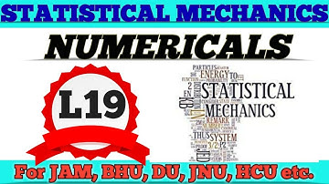NUMERICALS/statistical mechanics for all M. Sc Entrance IITJAM,BHU,CUCET,CPET,HCU,DU &JNU