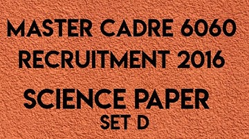 Science Paper -Set D (Master Cadre 6060 Recruitment 2016)