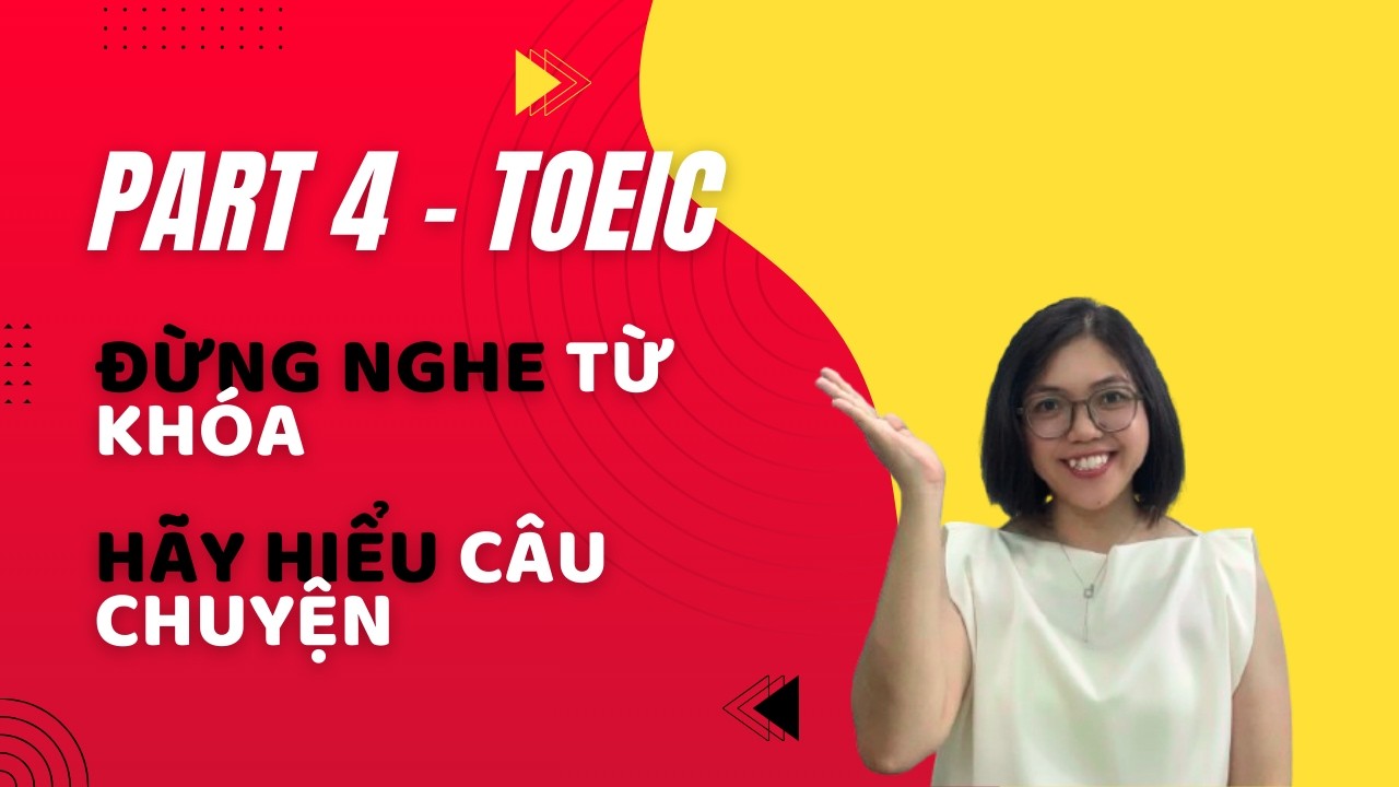 TOEIC Part 4 - Đừng nghe từ khóa, hãy nghe Câu chuyện -  Phân tích chi tiết cùng cô Xinh