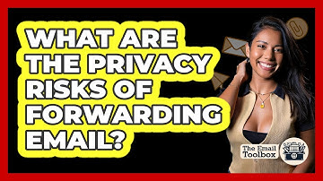 What Are The Privacy Risks Of Forwarding Email?
