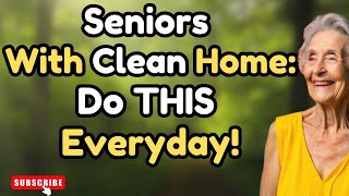 Seniors with Spotless Homes And Effortless Cleanliness Do This Everyday - senior wisdom, old age