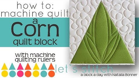 How To: Machine Quilt a Corn Quilt Block-With Natalia Bonner-Let