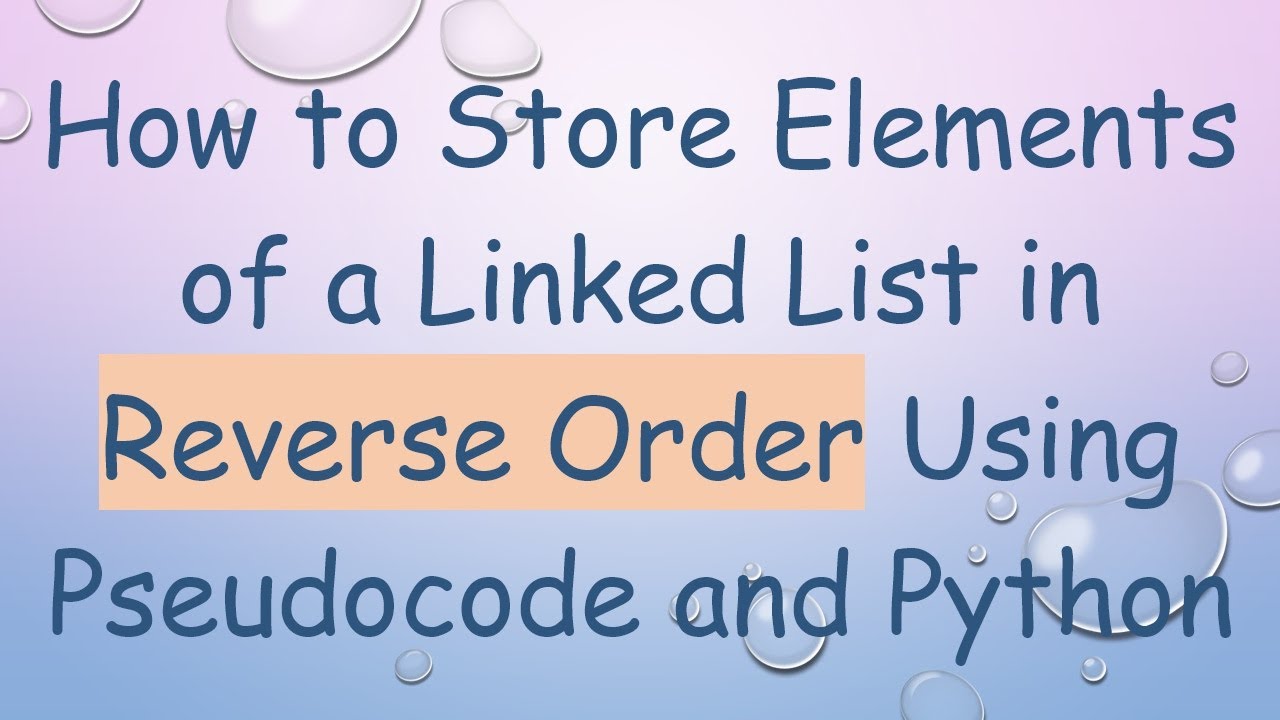 How to Store Elements of a Linked List in Reverse Order Using ...