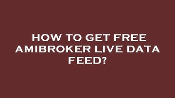 How to get free amibroker live data feed?