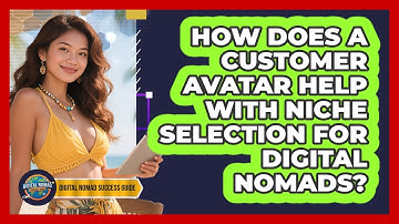 How Does A Customer Avatar Help With Niche Selection For Digital Nomads?