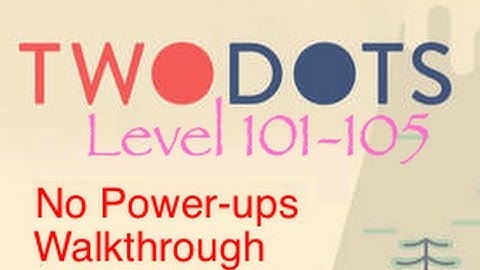 TwoDots: Level 101-105 (No Power-ups) Complete Walkthrough (Two Dots)