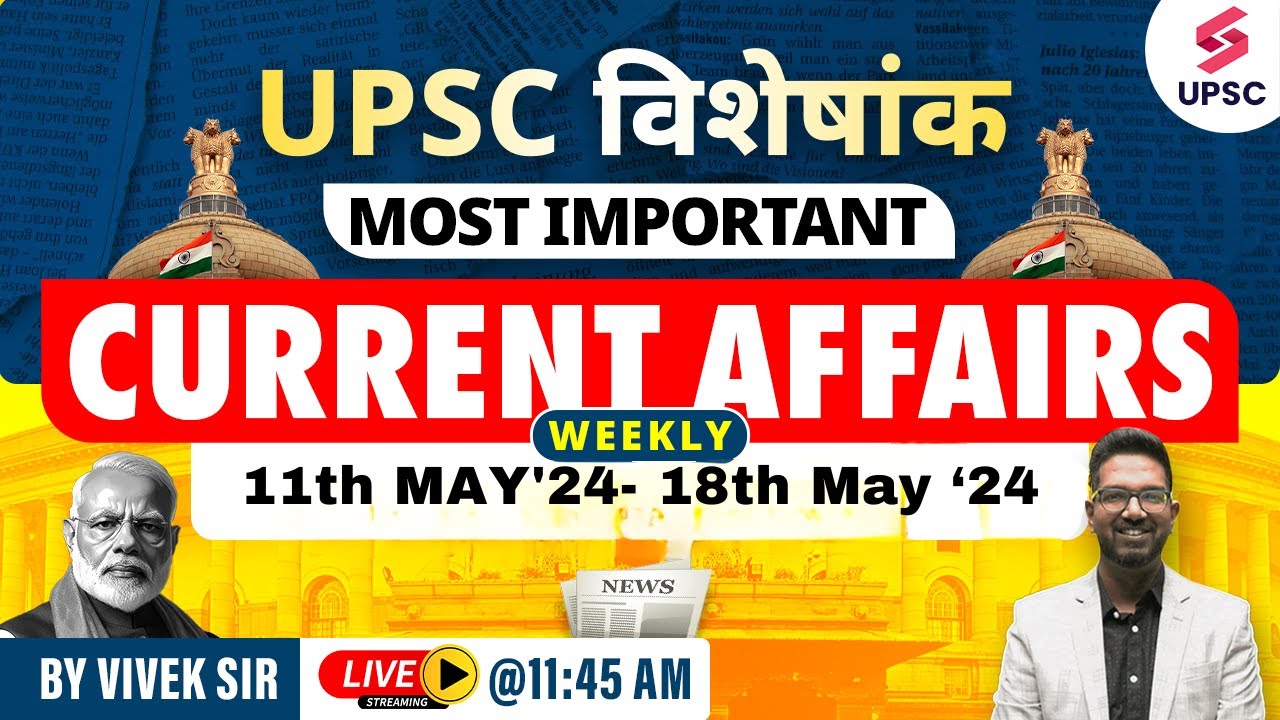 Weekly Current Affairs by Vivek sir | 11th may'24- 18th May'24 | UPSC ...