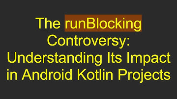 The runBlocking Controversy: Understanding Its Impact in Android Kotlin Projects