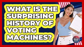 What Is The Surprising History Of Voting Machines? - First Time Voter Expert Profile