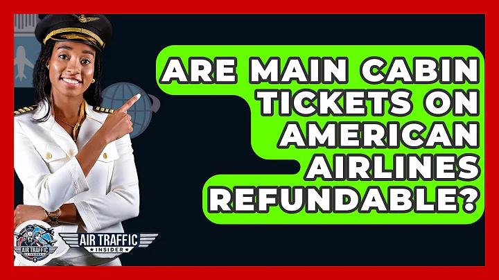 Are Main Cabin Tickets on American Airlines Refundable? - Air Traffic Insider