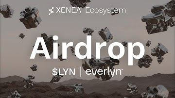 📣XENEA Wallet Update — Everlyn $LYN airdrop  