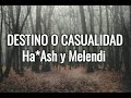 DESTINO O CASUALIDAD | Melendi ft. Ha*Ash | LETRAS.