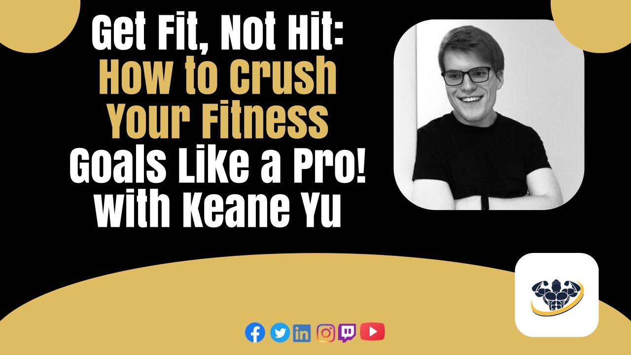 Get Fit, Not Hit: How to Crush Your Fitness Goals Like a Pro! with Keane Yu