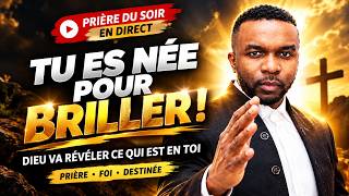 ✨ TU ES N&Eacute;E POUR BRILLER ! DIEU N'A PAS FINI AVEC TOI 🙏 | PRI&Egrave;RE DU SOIR EN DIRECT