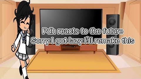Pdh reacts to the future sorry I got lazy I’ll remake this