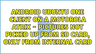 Android Ubuntu One client on a Motorola Atrix - pictures not picked up from SD card, only from...