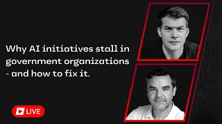 Why AI initiatives stall in government organizations - and how to fix it