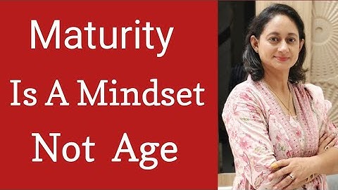 Maturity is a Mindset not Age |  Mature Mindset | #motivation #mindset #maturity