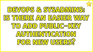 DevOps & SysAdmins: Is there an easier way to add public-key authentication for new users? Information