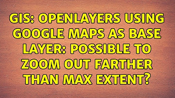 GIS: Openlayers using Google Maps as base layer: possible to zoom out farther than max extent?