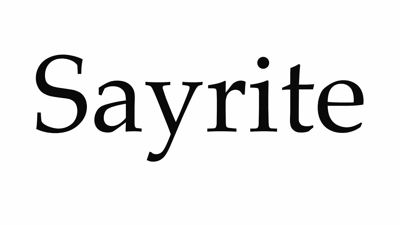 How to Pronounce Sayrite