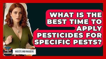 What Is The Best Time To Apply Pesticides For Specific Pests? - Insects and Invaders