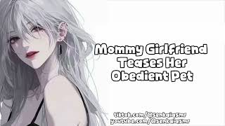 ASMR | [F4A] Mommy Girlfriend Teases Her Obedient Pet!