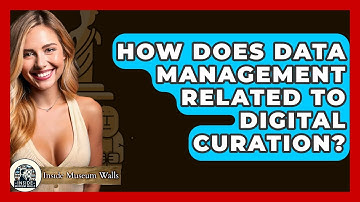 How Does Data Management Related To Digital Curation? - Inside Museum Walls