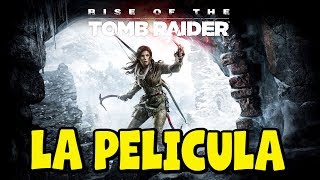 Rise of the Tomb Raider - Pelicula Completa en Español Latino - Todas las cinematicas - 1080p