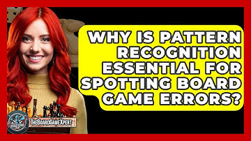 Why Is Pattern Recognition Essential For Spotting Board Game Errors? - The Board Game Xpert