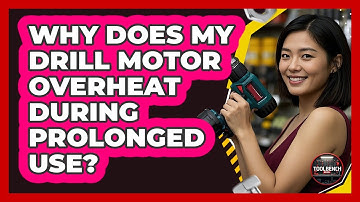 Why Does My Drill Motor Overheat During Prolonged Use? - ToolBench Pros
